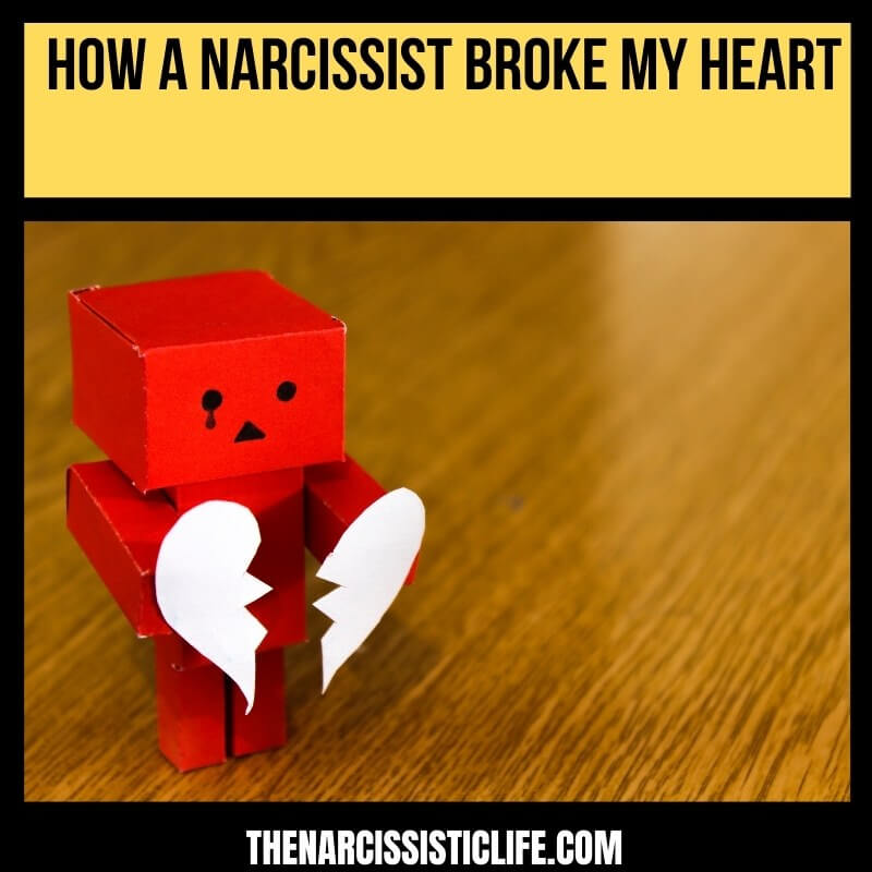 how a narcissist broke my heart