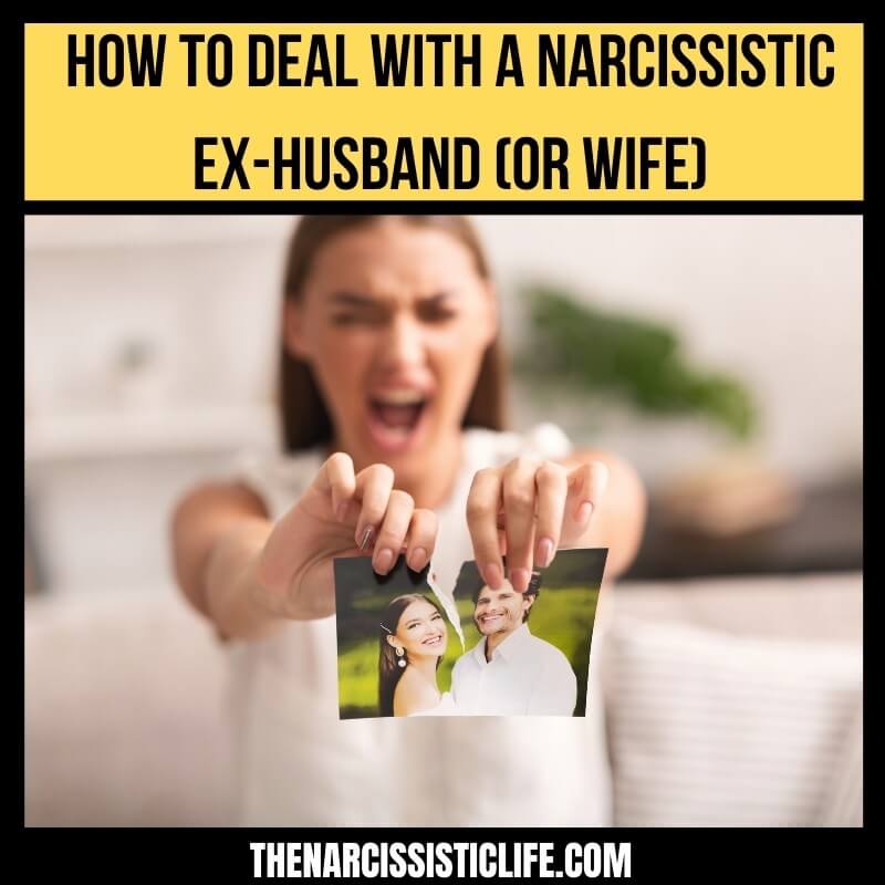 how to deal with a narcissistic ex-husband (or wife)