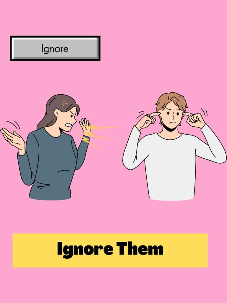 Ignore their behavior