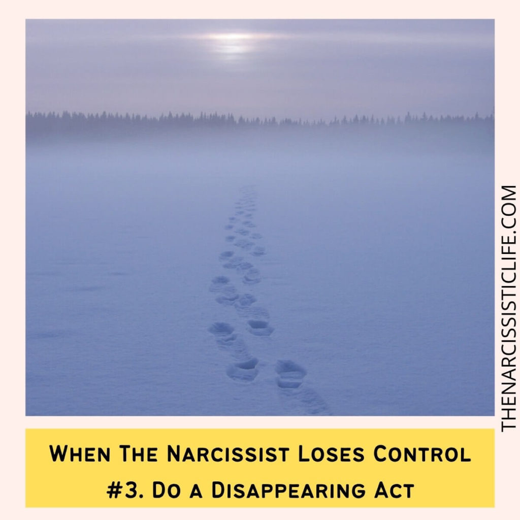 When The Narcissist Loses Control #3. Do a Disappearing Act