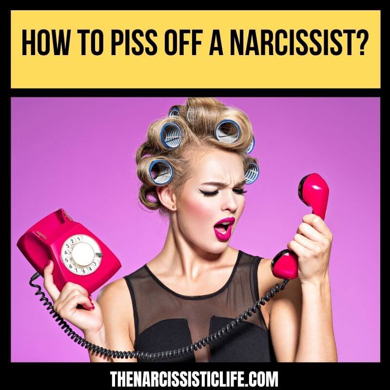 how to make the narcissist angry