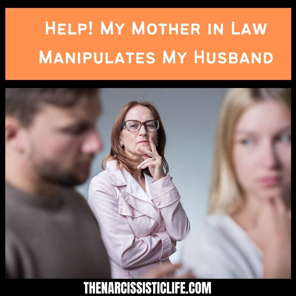 Help! My Mother in Law Manipulates My Husband