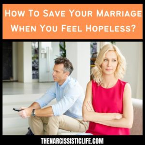 How To Save Your Marriage When You Feel Hopeless?