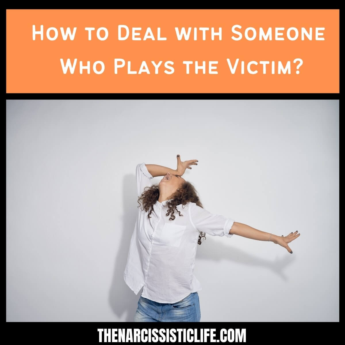 How to Deal with Someone Who Plays the Victim