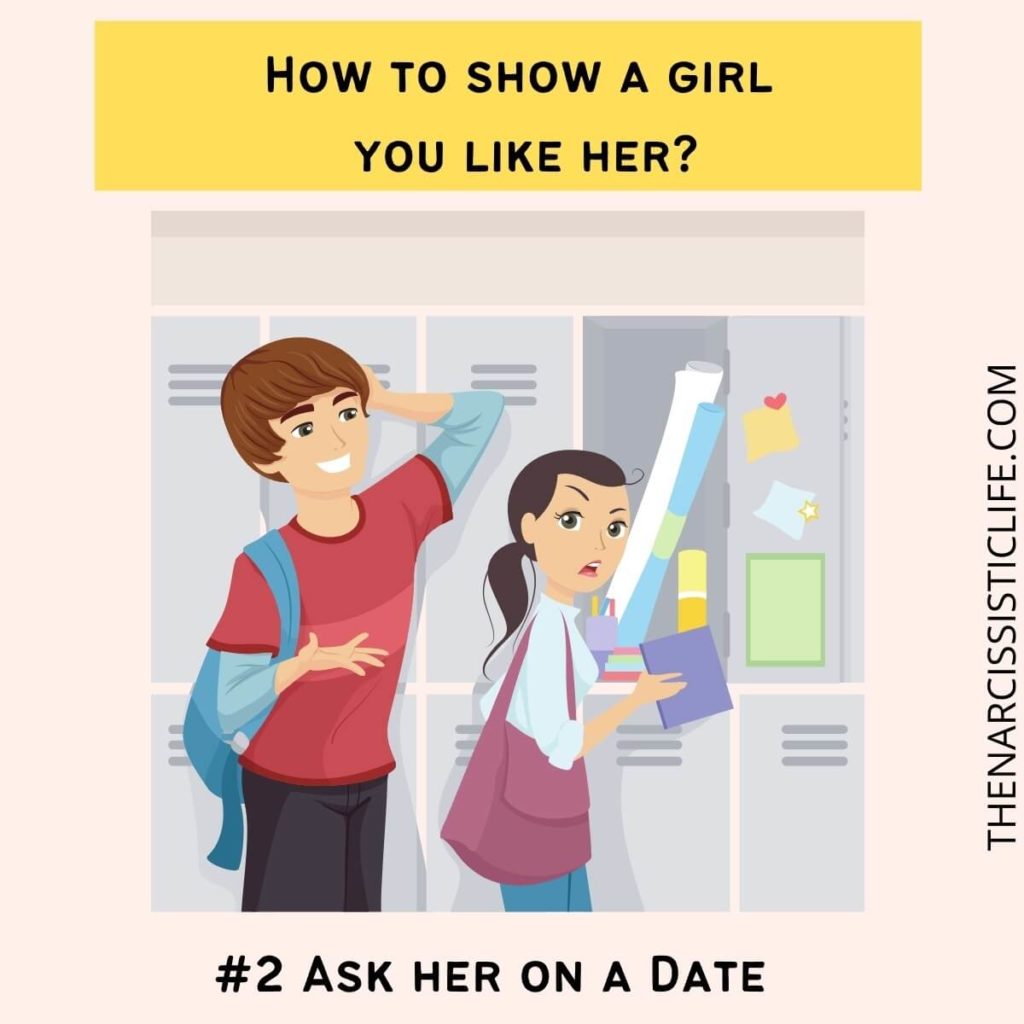How to let a girl k now you like her? Ask her on a date