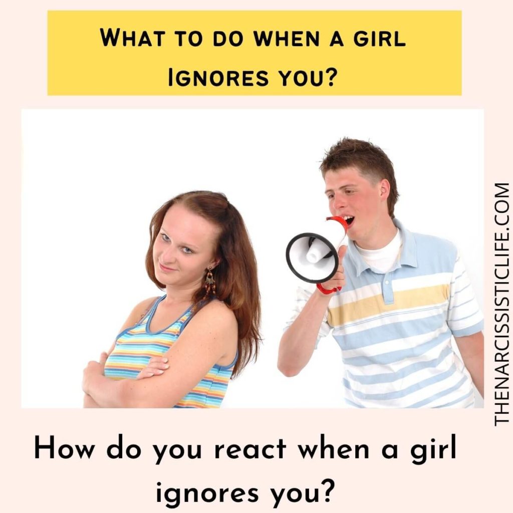 What to do when a girl Ignores you?