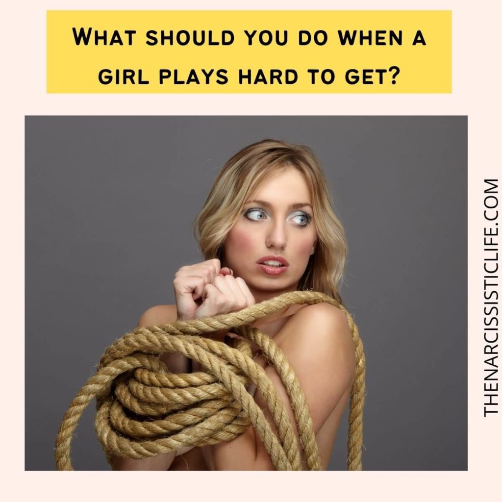What should you do when a girl plays hard to get?