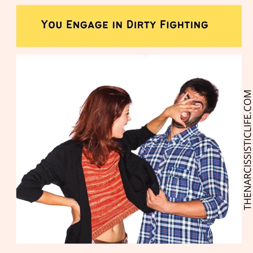 You Engage in Dirty Fighting