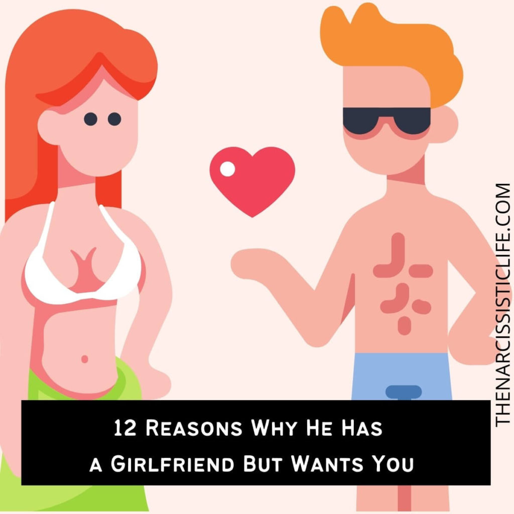 12 Reasons Why He Has a Girlfriend But Wants You