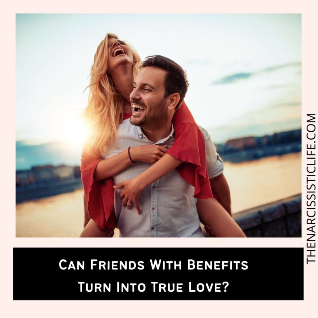 Can Friends With Benefits Turn Into True Love