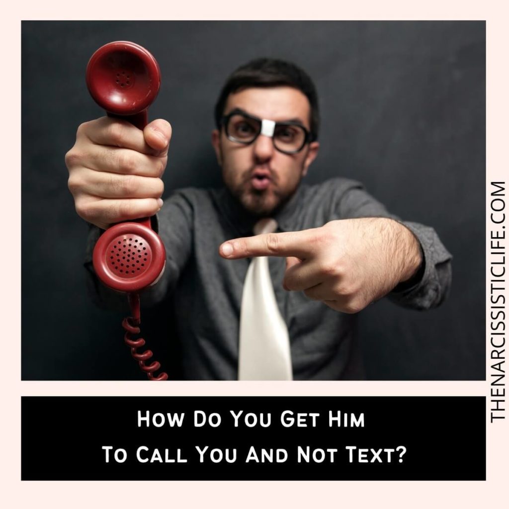 How Do You Get Him To Call You And Not Text?