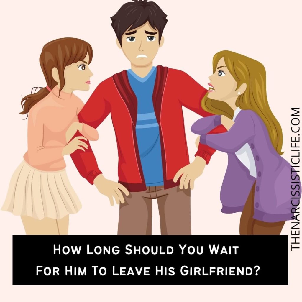 How Long Should You Wait For Him To Leave His Girlfriend?