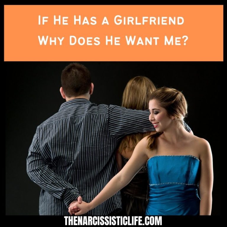 If He Has a Girlfriend Why Does He Want Me?