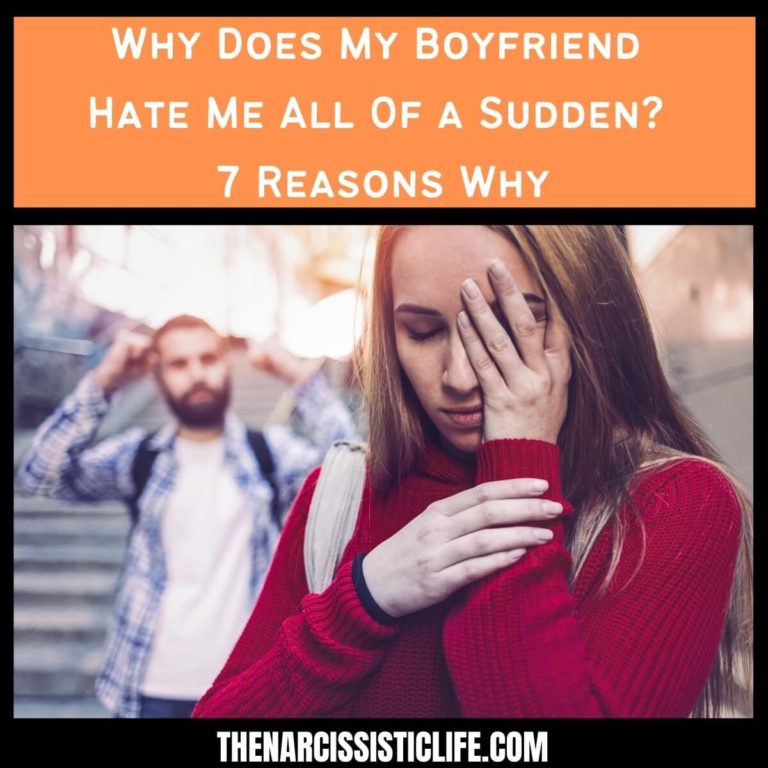 Why Does My Boyfriend Hate Me All Of a Sudden? 7 Reasons Why!