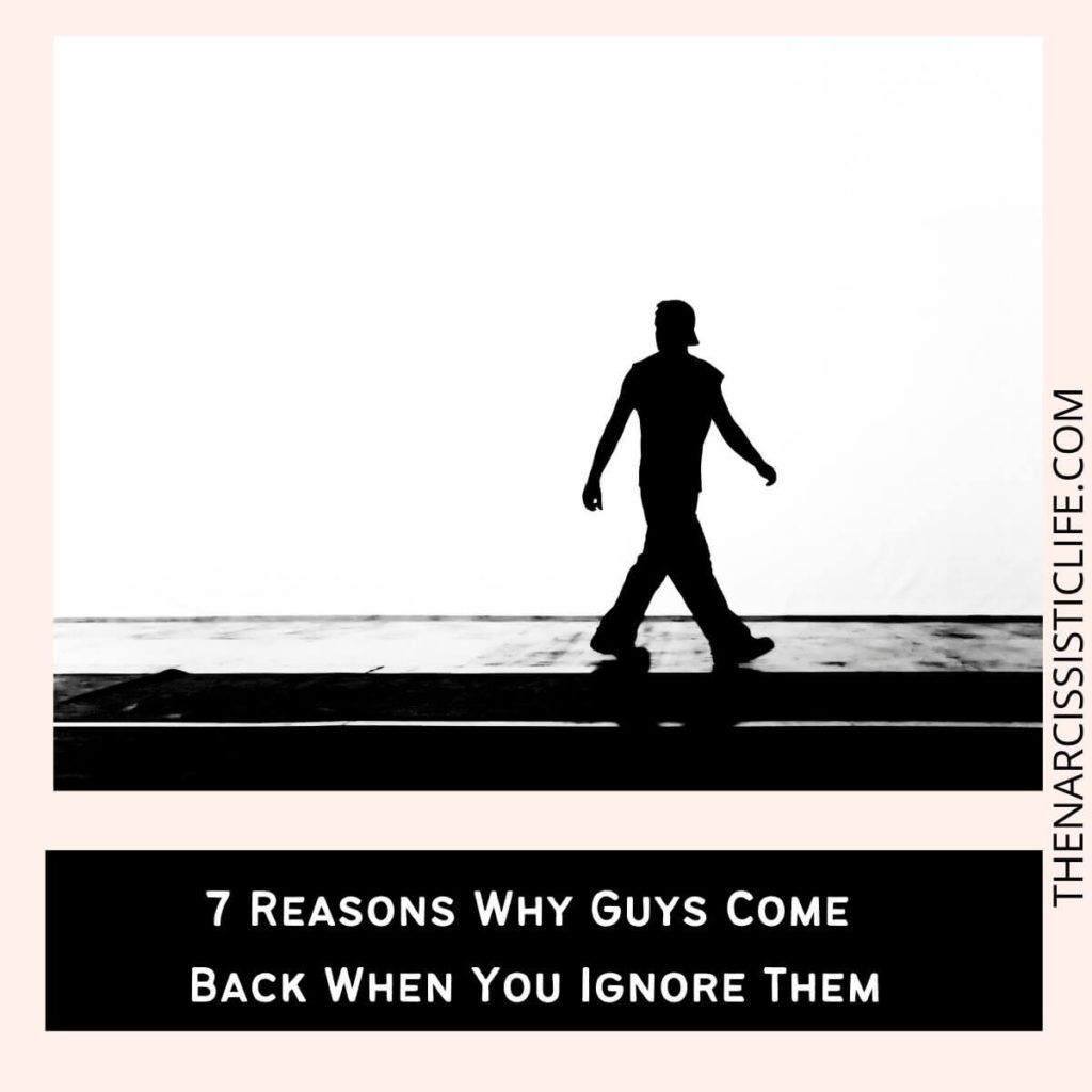 7 Reasons Why Guys Come Back When You Ignore Them