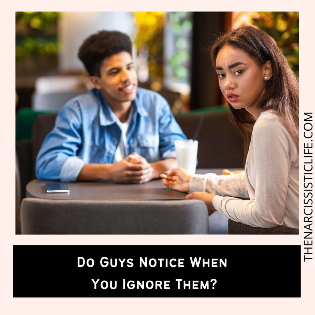 Do Guys Notice When You Ignore Them