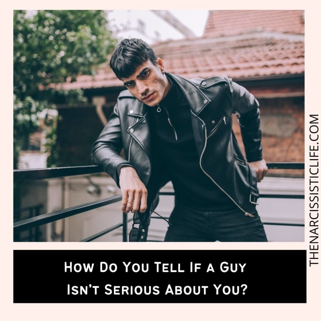 How Do You Tell If a Guy Isn’t Serious About You