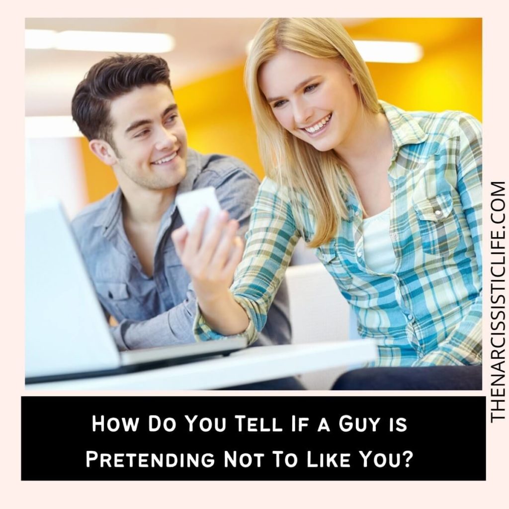 How Do You Tell If a Guy is Pretending Not To Like You