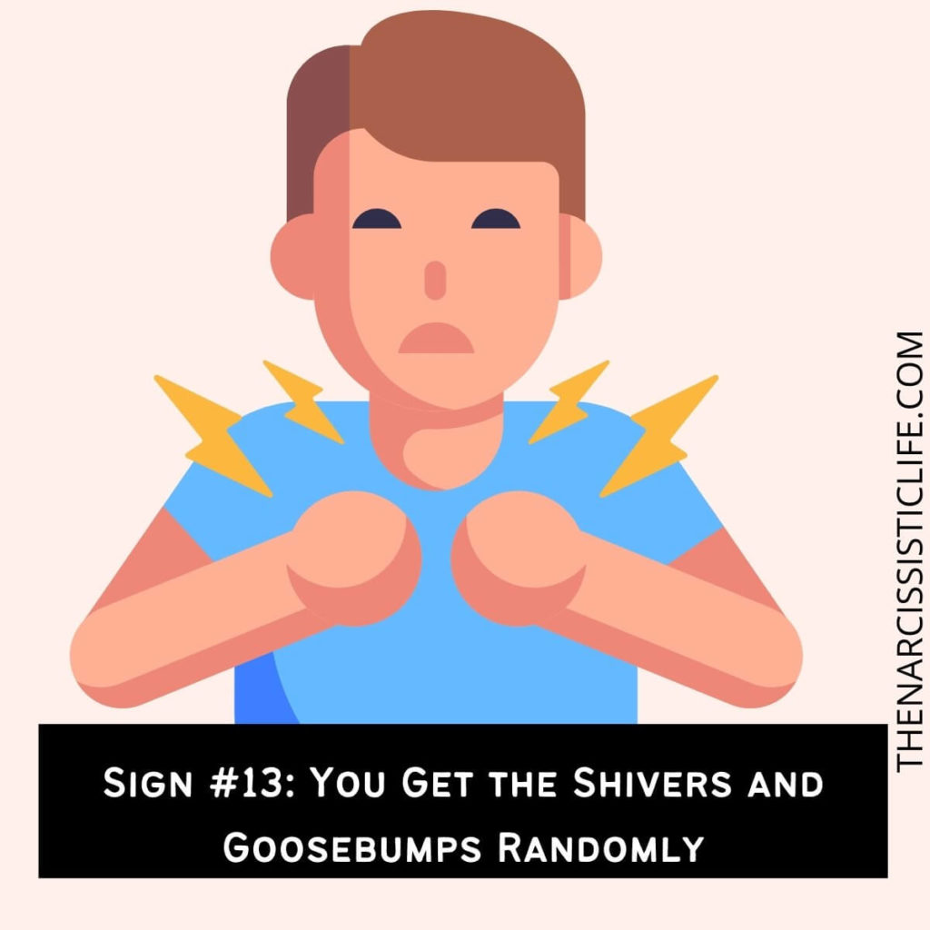 Sign #13 You Get the Shivers and Goosebumps Randomly