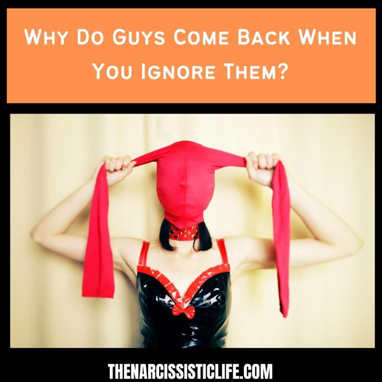 Why Do Guys Come Back When You Ignore Them?
