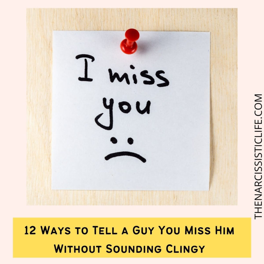 12 Ways to Tell a Guy You Miss Him Without Sounding Clingy Needy or Desperate?