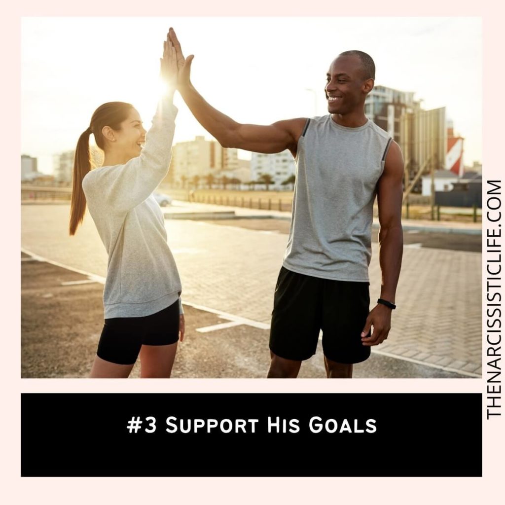 #3 Support His Goals