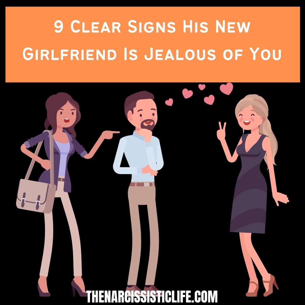 9 Clear Signs His New Girlfriend Is Jealous of You