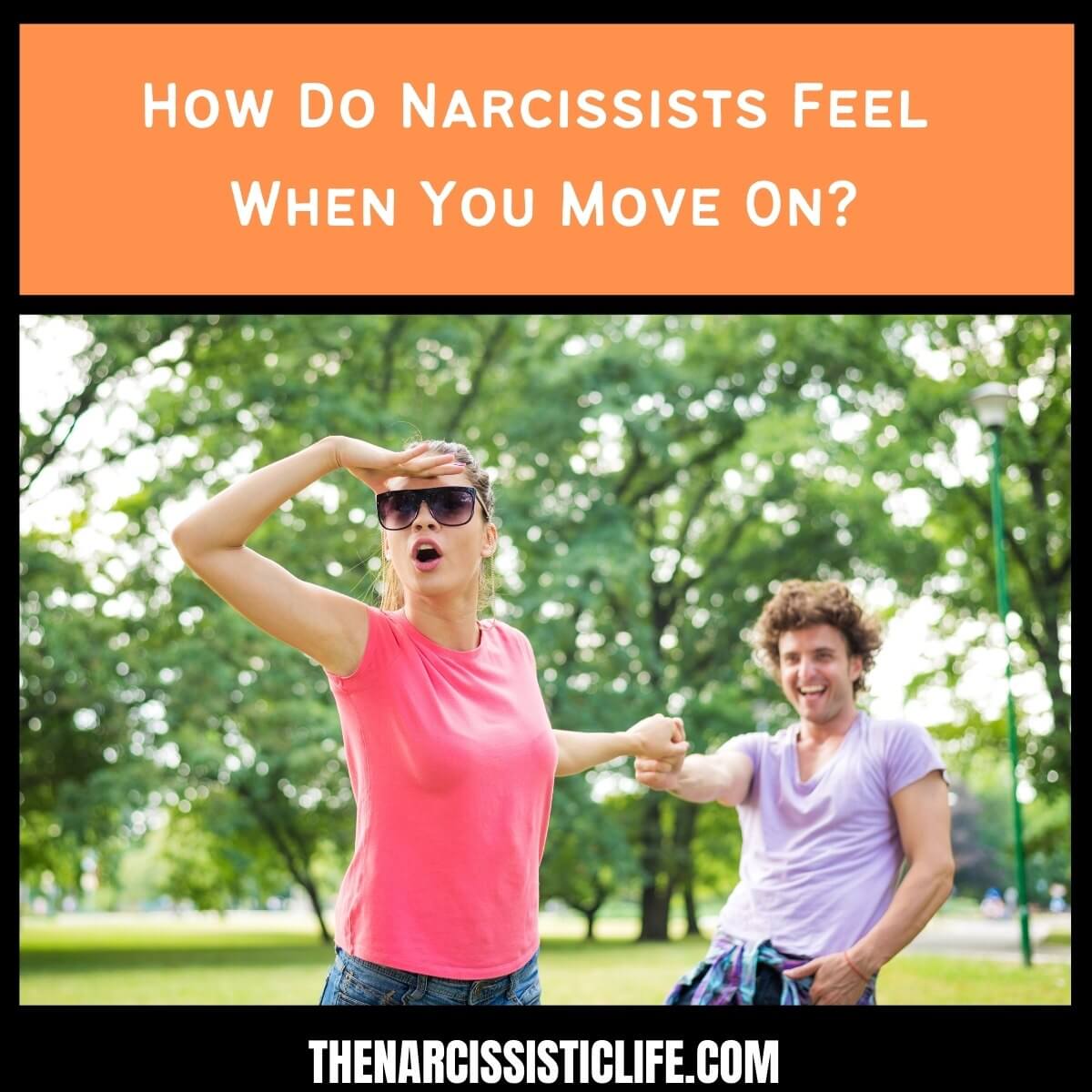 How Do Narcissists Feel When You Move On?