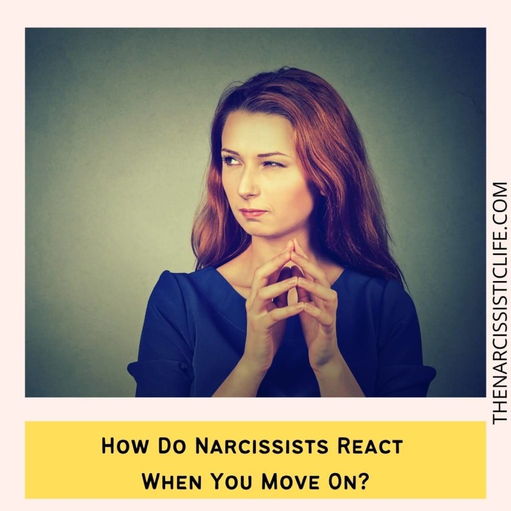 How Do Narcissists React When You Move On?