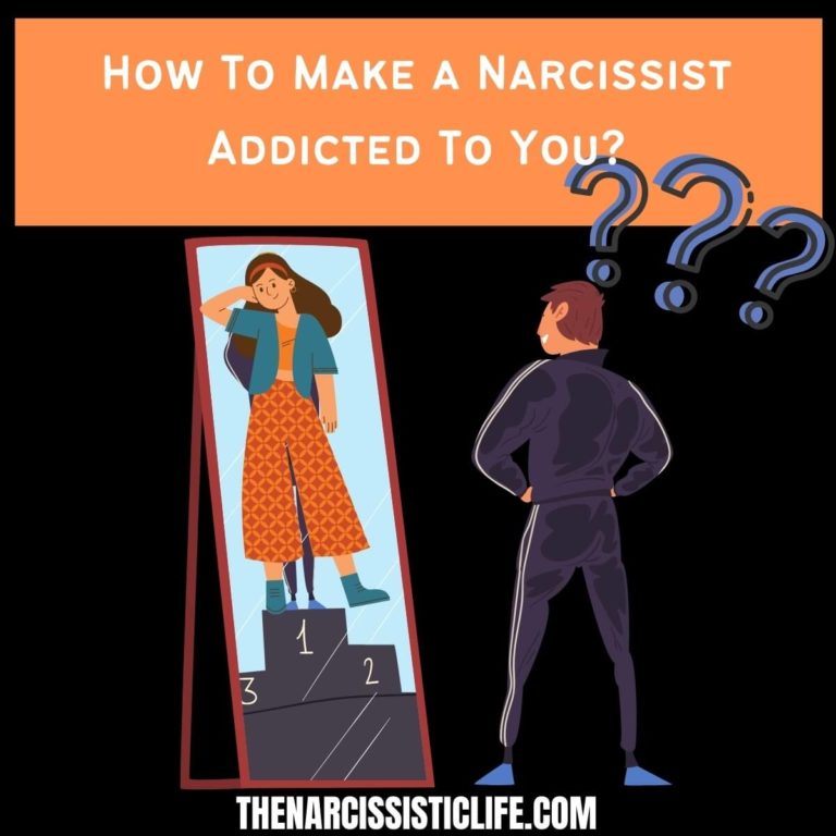 How To Make a Narcissist Addicted To You?