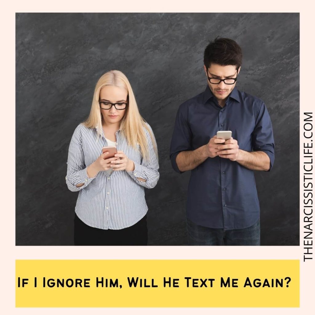 If I Ignore Him, Will He Text Me Again?