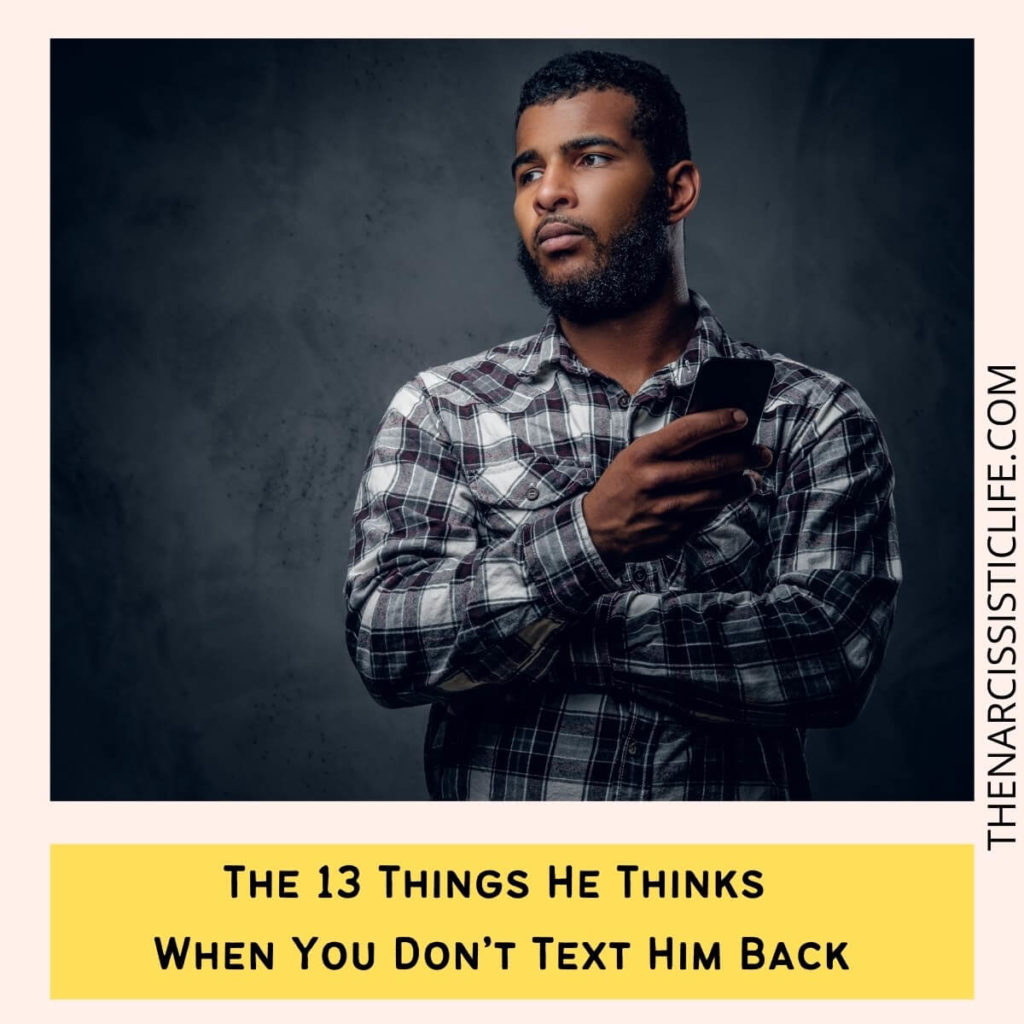 The 13 Things He Thinks When You Don’t Text Him Back
