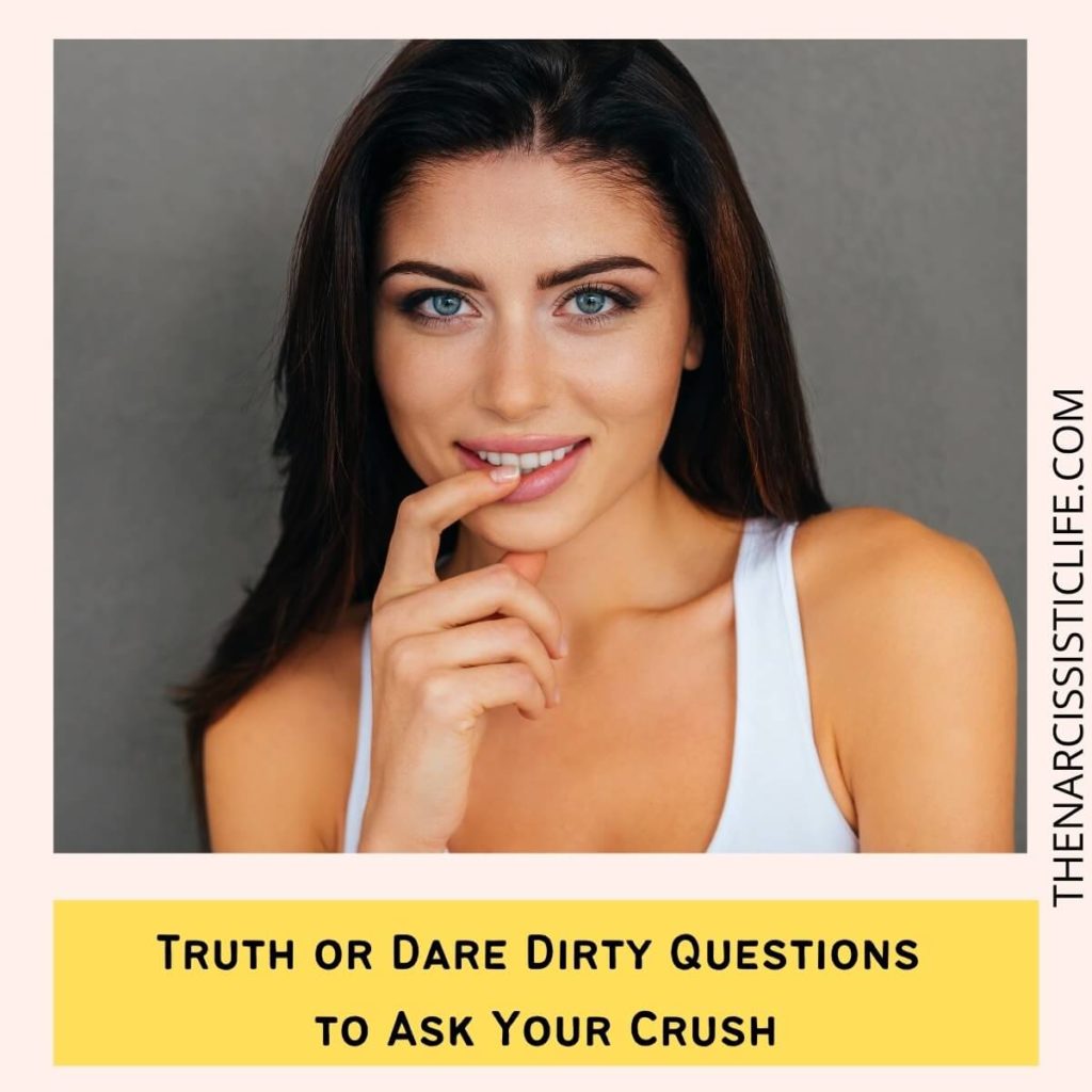 Truth or Dare Dirty Questions to Ask Your Crush