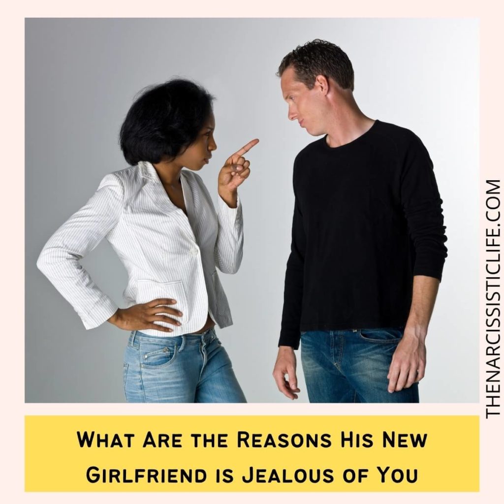 What Are the Reasons His New Girlfriend is Jealous of You?