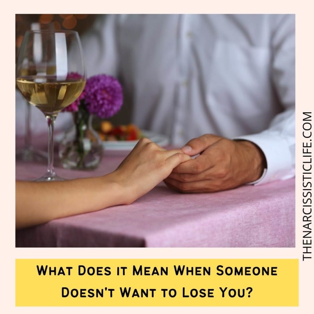 What Does it Mean When Someone Doesn't Want to Lose You?