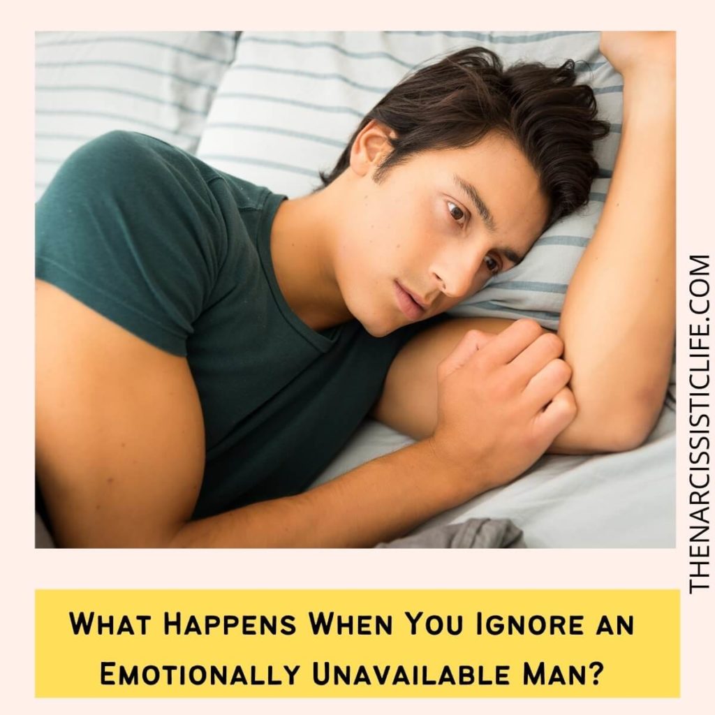 What Happens When You Ignore an Emotionally Unavailable Man?