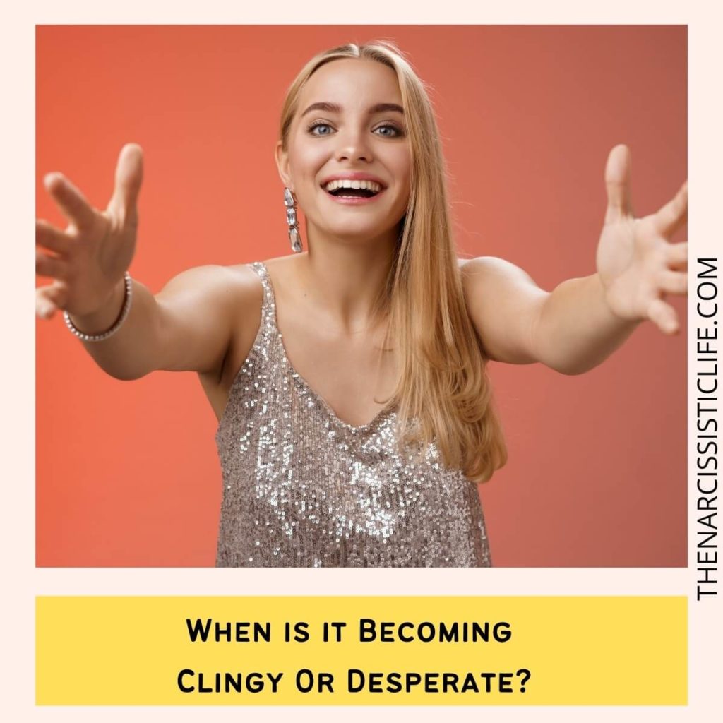 When is it Becoming Clingy Or Desperate?