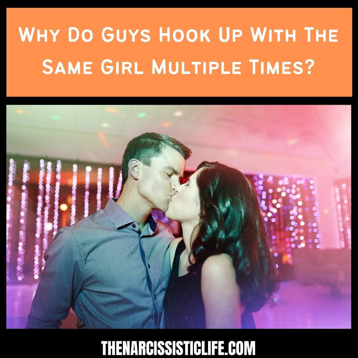 Why Do Guys Hook Up With The Same Girl Multiple Times?