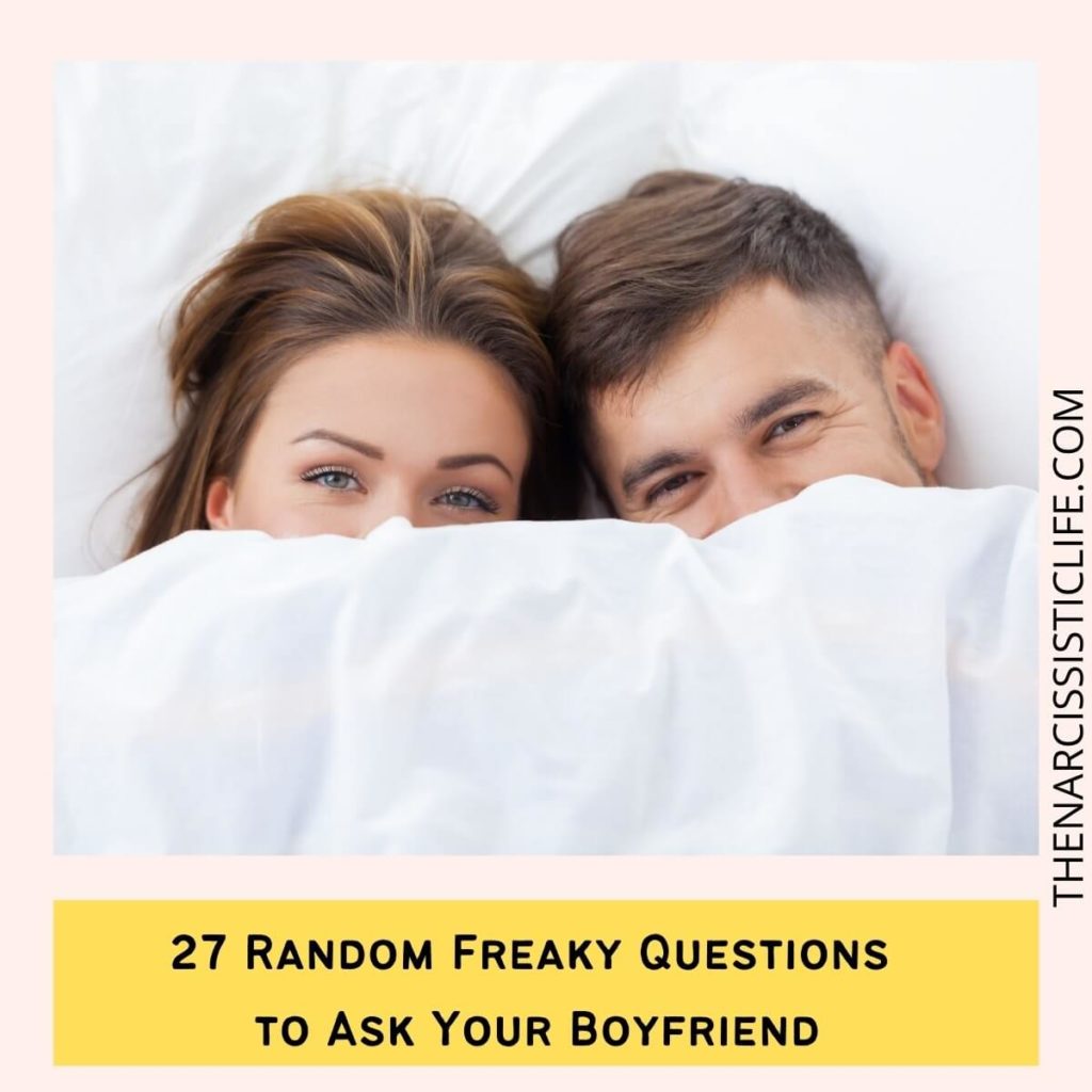 27 Random Freaky Questions to Ask Your Boyfriend
