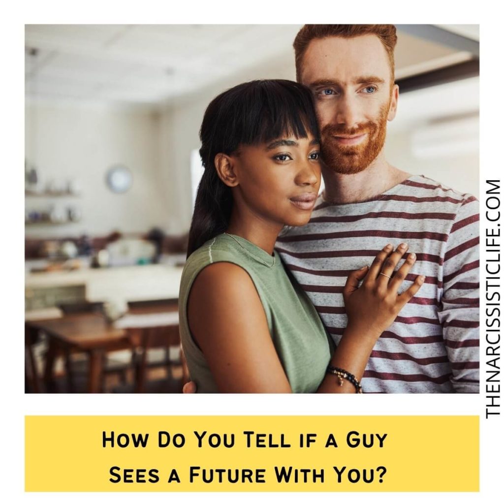 How Do You Tell if a Guy Sees a Future With You?