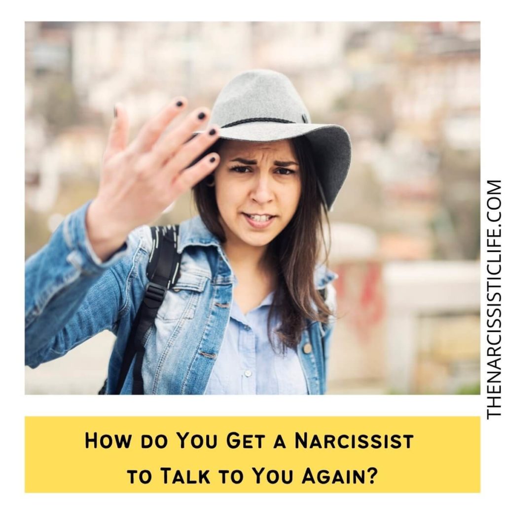 How do You Get a Narcissist to Talk to You Again?