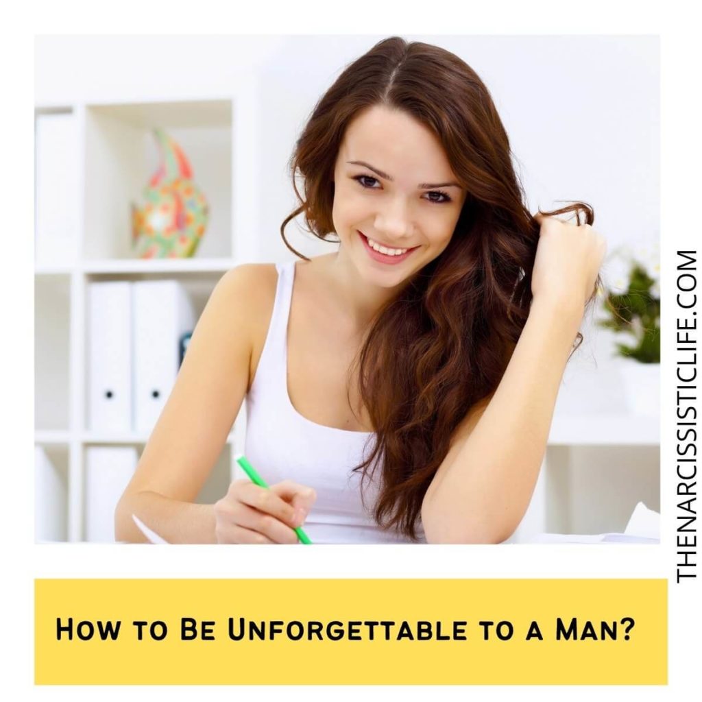 How to Be Unforgettable to a Man?