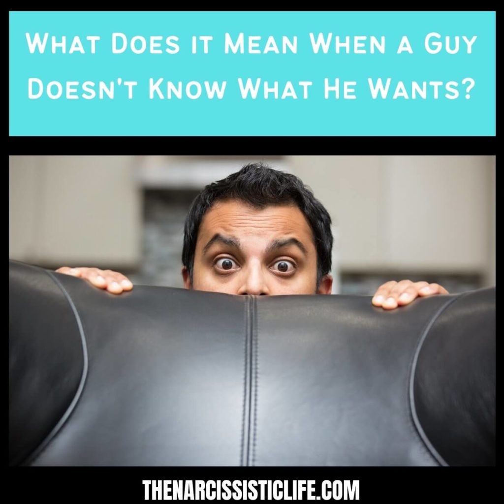 What Does it Mean When a Guy Doesn't Know What He Wants?