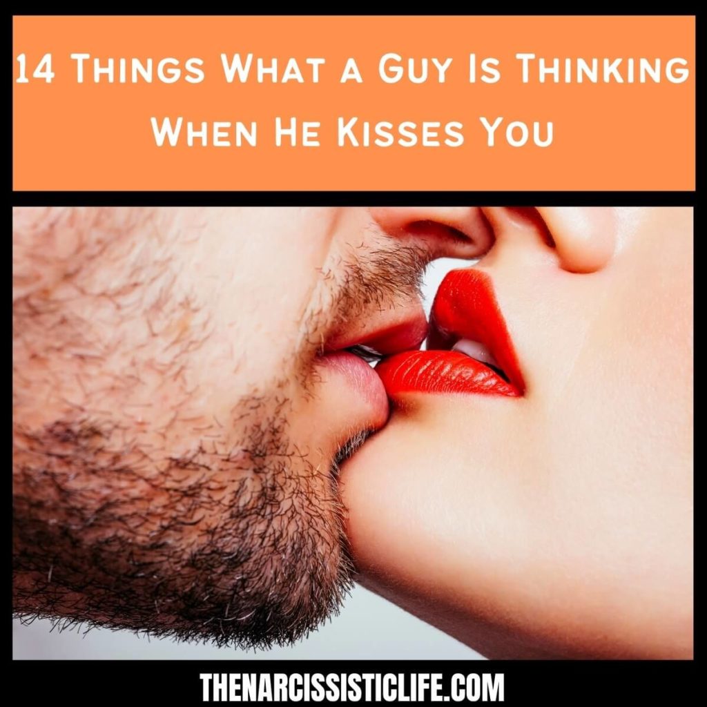 14 Things What a Guy Is Thinking When He Kisses You