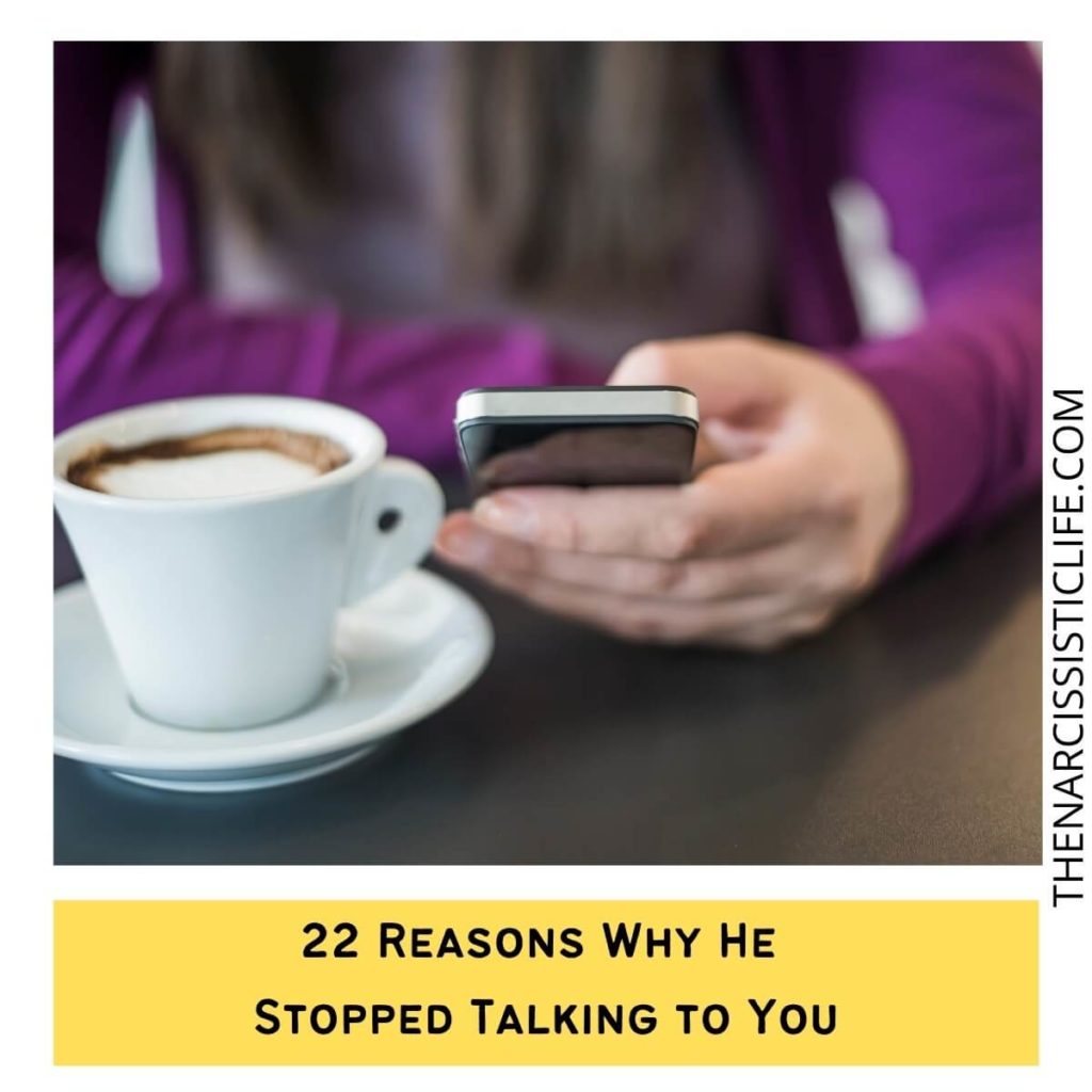 22 Reasons Why He Stopped Talking to You