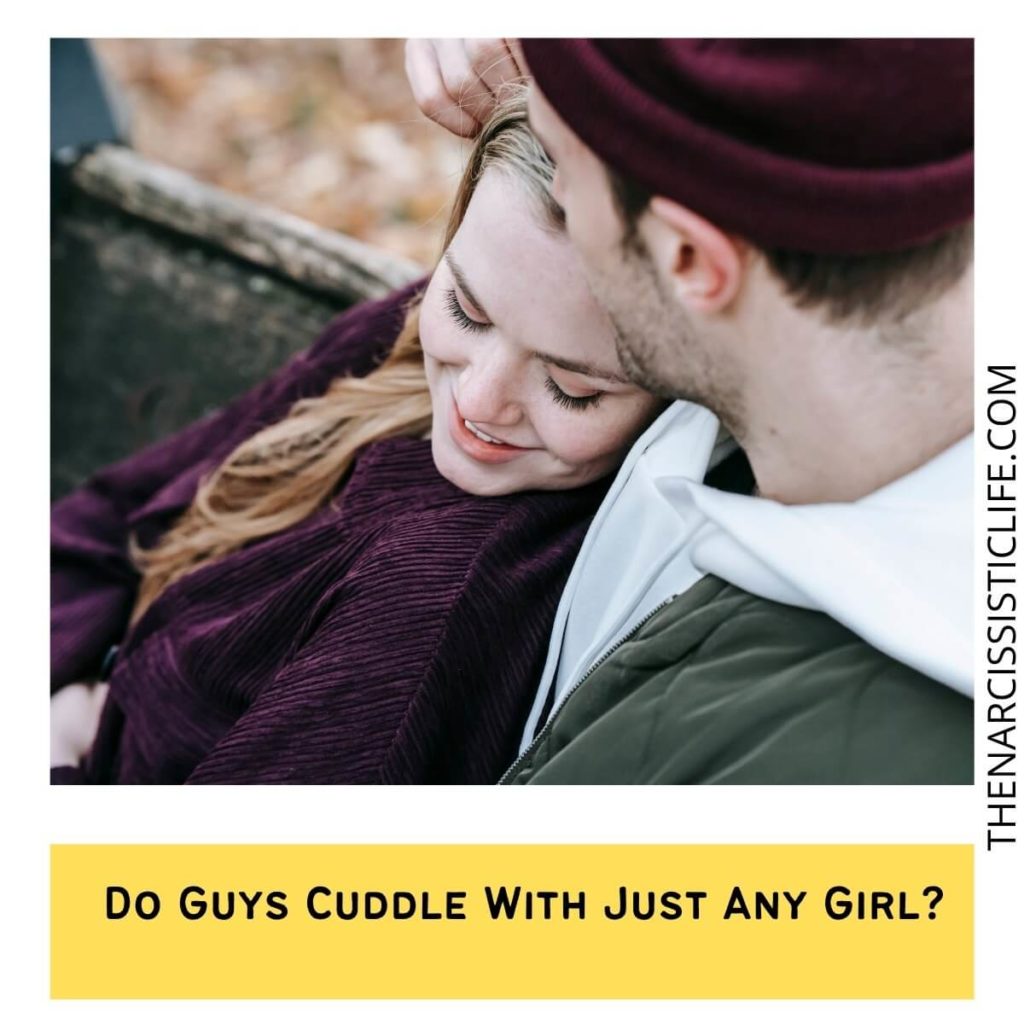 Do Guys Cuddle With Just Any Girl?