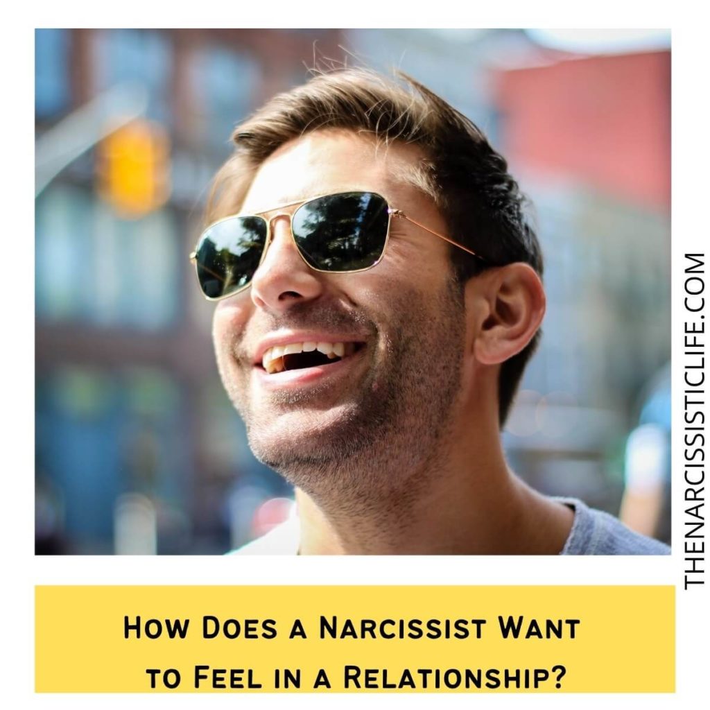 How Does a Narcissist Want to Feel in a Relationship?
