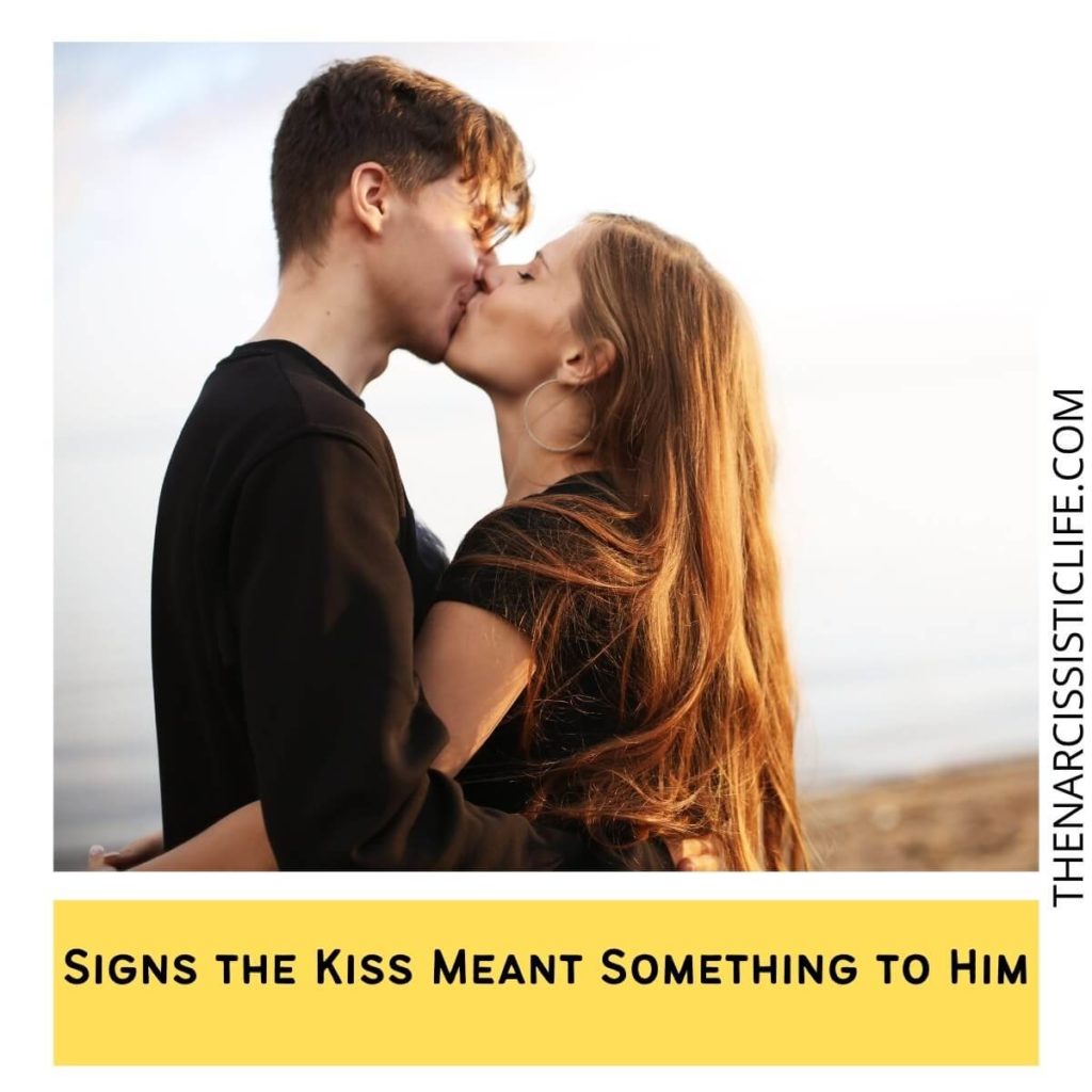 Signs the Kiss Meant Something to Him