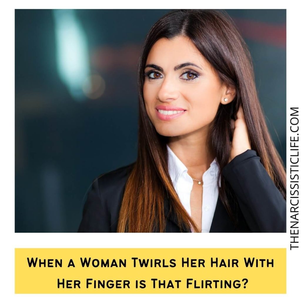When a Woman Twirls Her Hair With Her Finger is That Flirting?