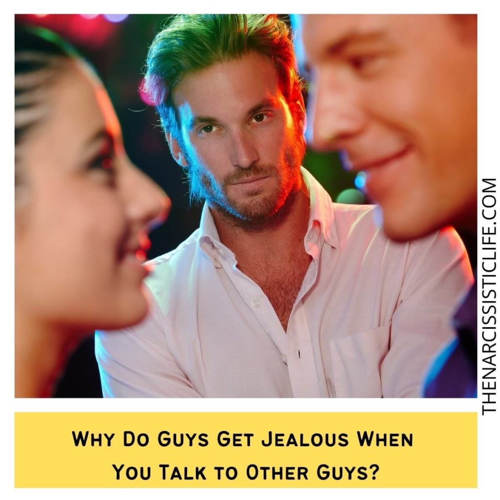 Why Do Guys Get Jealous When You Talk to Other Guys?